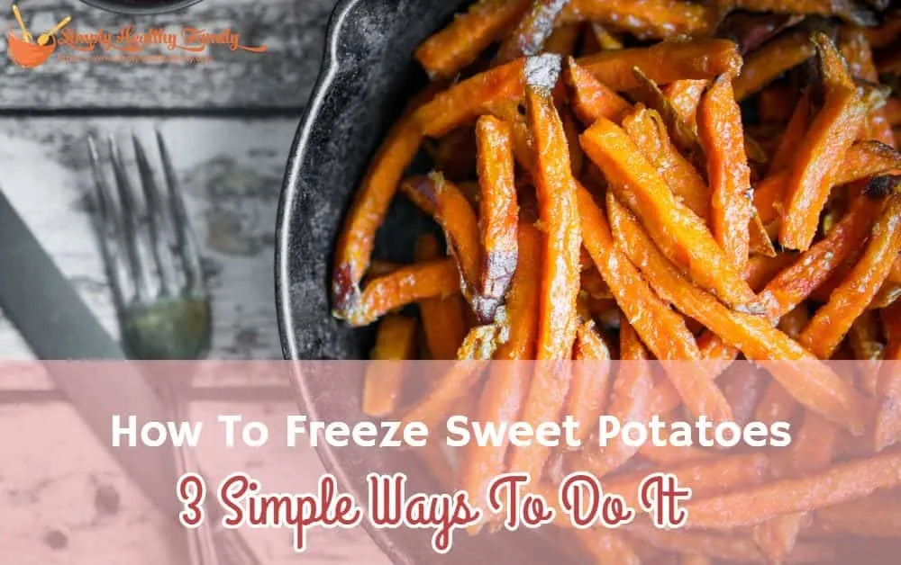 How To Freeze Sweet Potatoes  3 Simple Ways To Do It