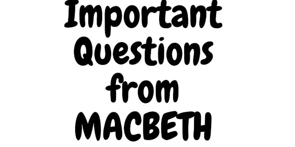 Macbeth questions and answers for Class 11